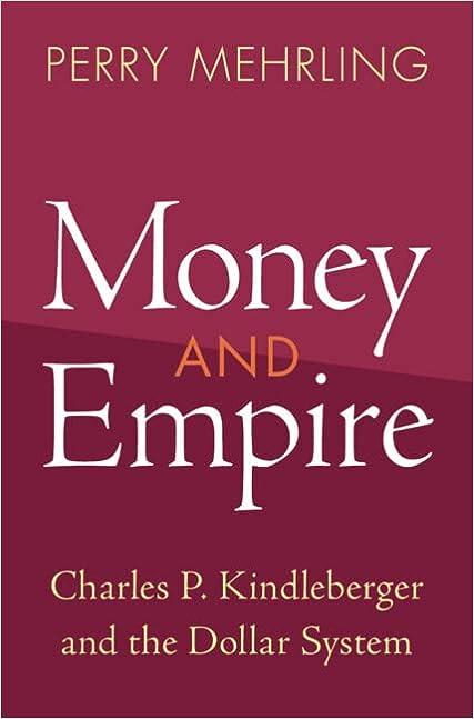 money and empire charles p kindleberger and the dollar system studies in new economic thinking 1st edition