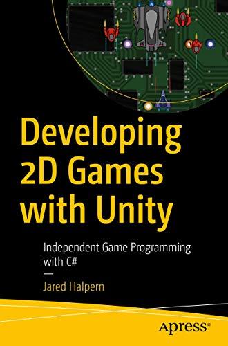 developing 2d games with unity independent game programming with c# 1st edition jared halpern 1484237714,