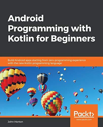 android programming with kotlin for beginners build android apps starting from zero programming experience