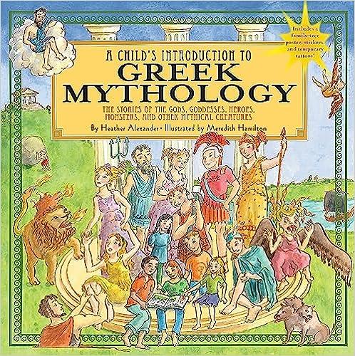 a childs introduction to greek mythology the stories of the gods goddesses heroes monsters and other mythical