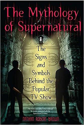 the mythology of supernatural the signs and symbols behind the popular tv show  nathan robert brown