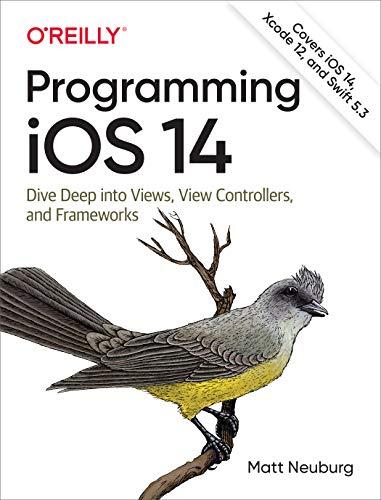 programming ios 14 dive deep into views view controllers and frameworks 1st edition matt neuburg 1492092177,