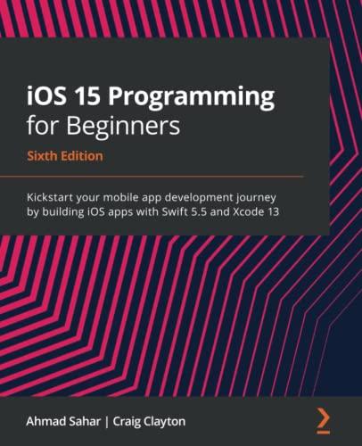 ios 15 programming for beginners kickstart your mobile app development journey by building ios apps with