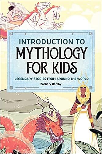 introduction to mythology for kids legendary stories from around the world  zachary hamby 1647393205,