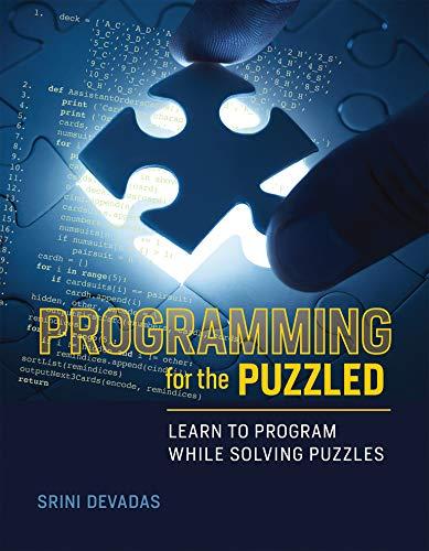 programming for the puzzled learn to program while solving puzzles 1st edition srini devadas 0262534304,
