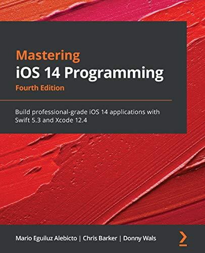 mastering ios 14 programming build professional grade ios 14 applications with swift 5.3 and xcode 12.4 4th