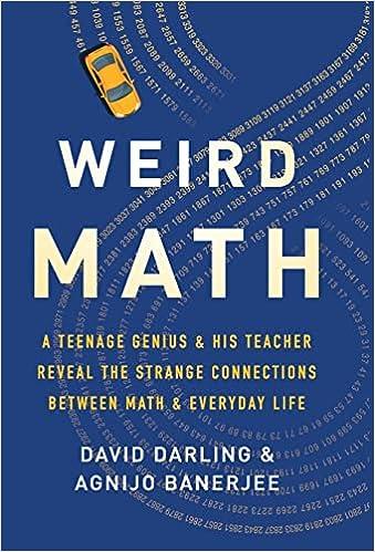 weird math a teenage genius and his teacher reveal the strange connections between math and everyday life 1st