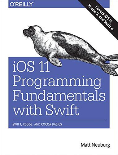IOS 11 Programming Fundamentals With Swift Swift Xcode And Cocoa Basics