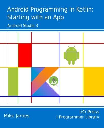 android programming in kotlin starting with an app 1st edition mike james 1871962544, 978-1871962543