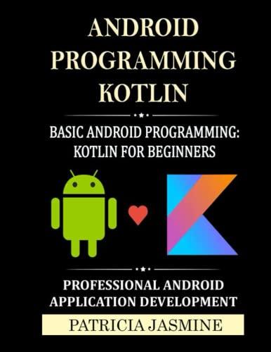 android programming kotlin basic android programming kotlin for beginners professional android application