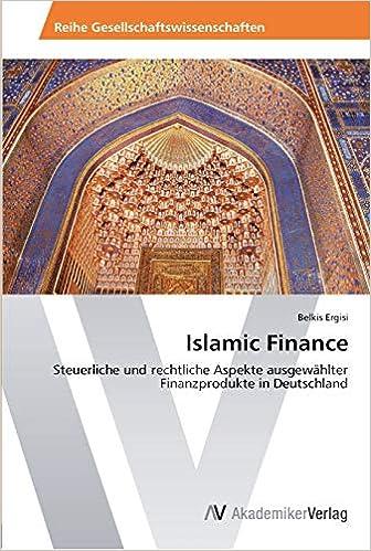 islamic finance steuerliche und rechtliche aspekte ausgewählter finanzprodukte in deutschland 1st edition