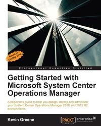 getting started with microsoft system center operations manager 1st edition kevin greene 1785289748,
