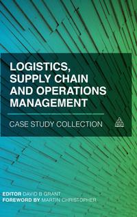 logistics supply chain and operations management case study collection 1st edition david b. grant 0749475951,