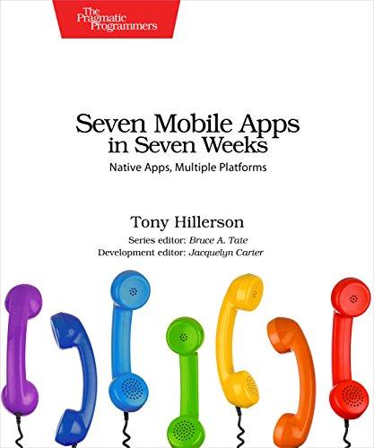 Seven Mobile Apps In Seven Weeks Native Apps Multiple Platforms