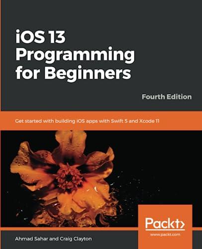 ios 13 programming for beginners get started with building ios apps with swift 5 and xcode 11 4th edition