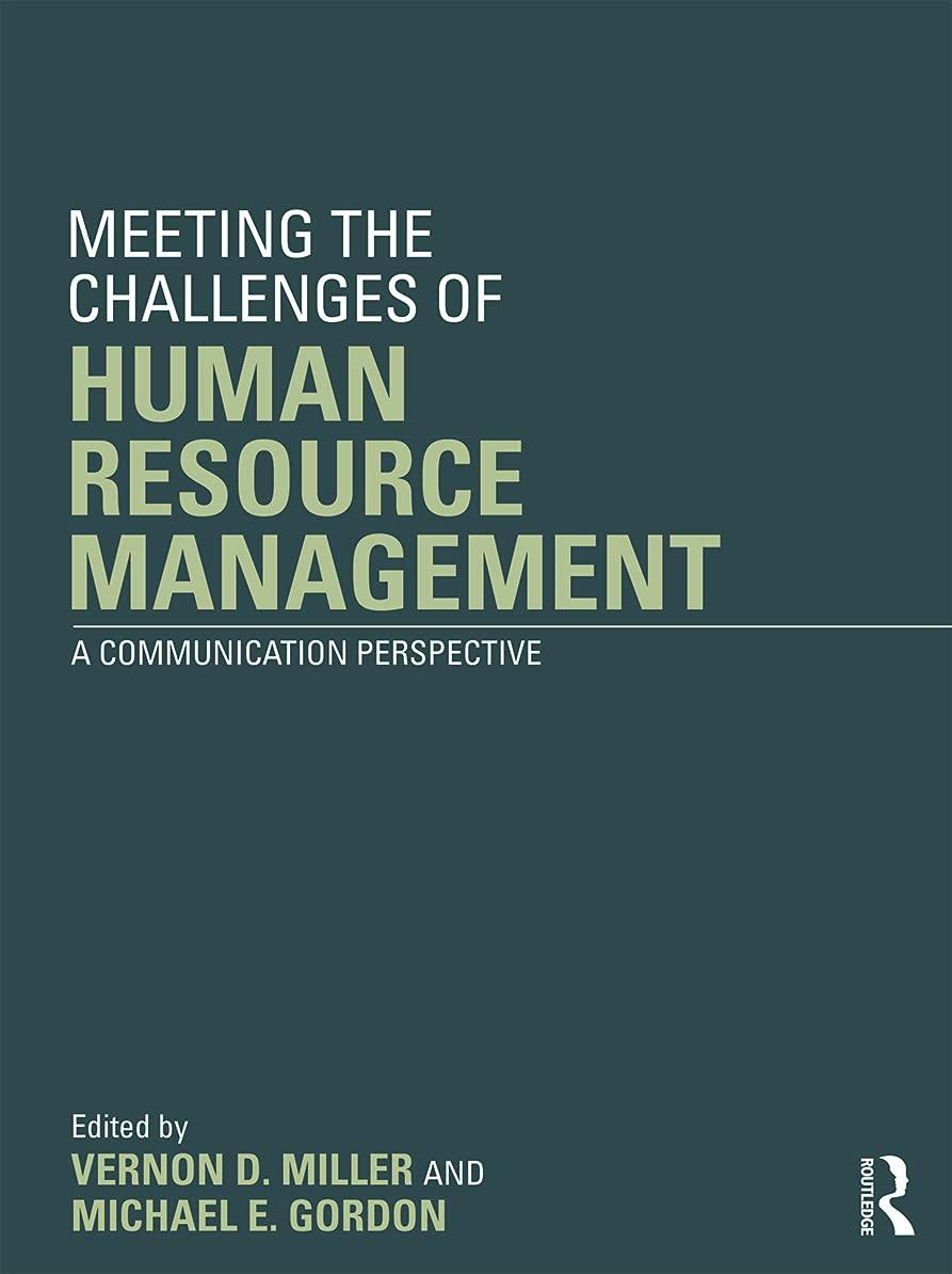 meeting the challenge of human resource management a communication perspective 1st edition vernon d. miller,