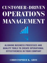 customer driven operations management aligning business processes and quality tools to create operational