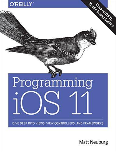 programming ios 11 dive deep into views view controllers and frameworks 1st edition matt neuburg 1491999225,