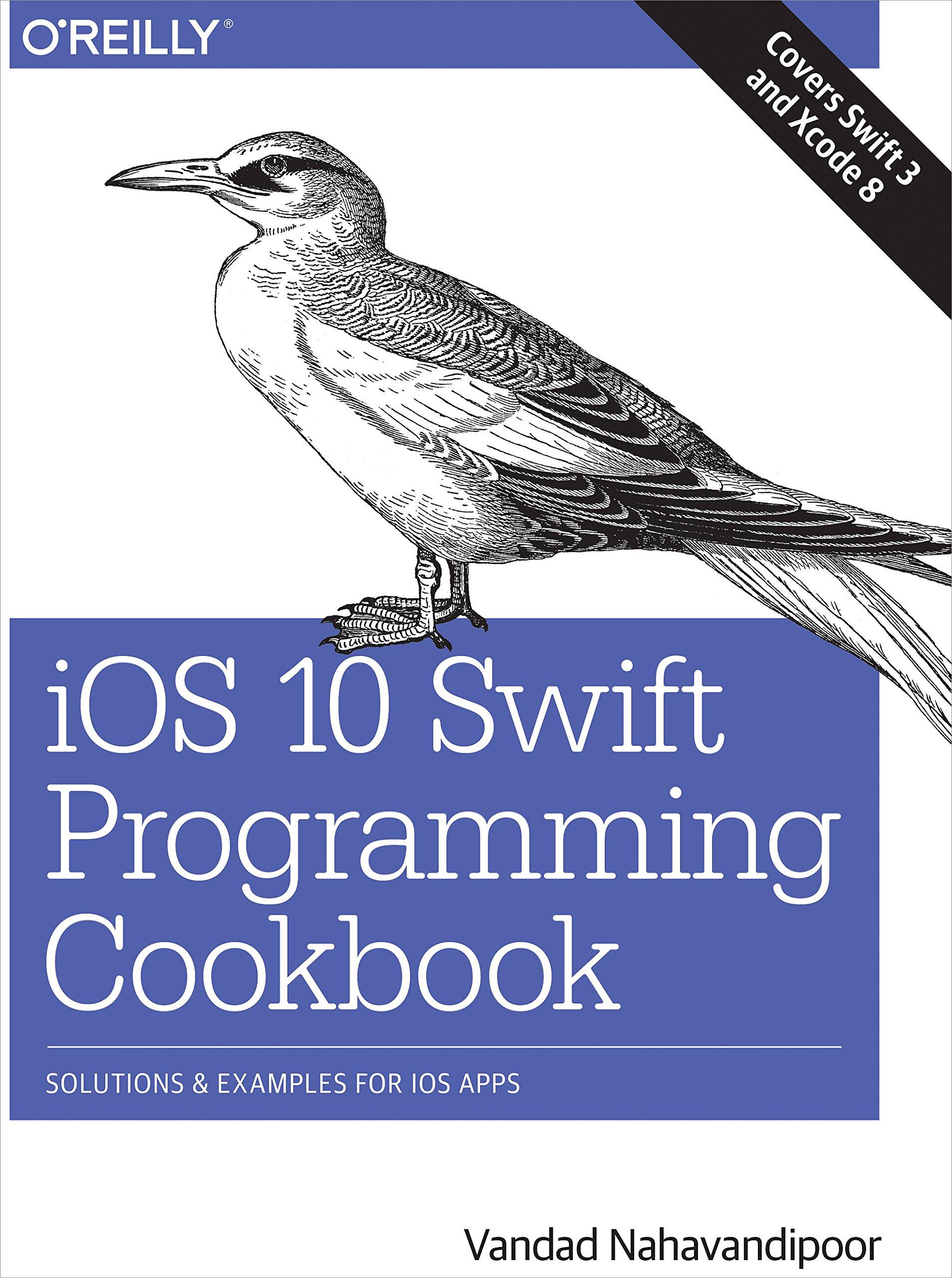 ios 10 swift programming cookbook solutions and examples for ios apps 1st edition vandad nahavandipoor