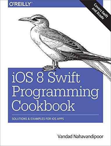 ios 8 swift programming cookbook solutions and examples for ios apps 1st edition vandad nahavandipoor