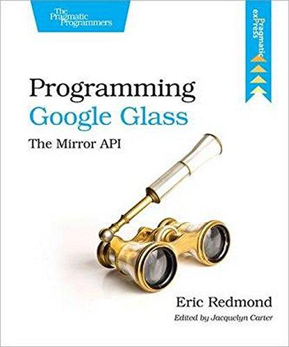 programming google glass 1st edition eric redmond 1937785793, 978-1937785796