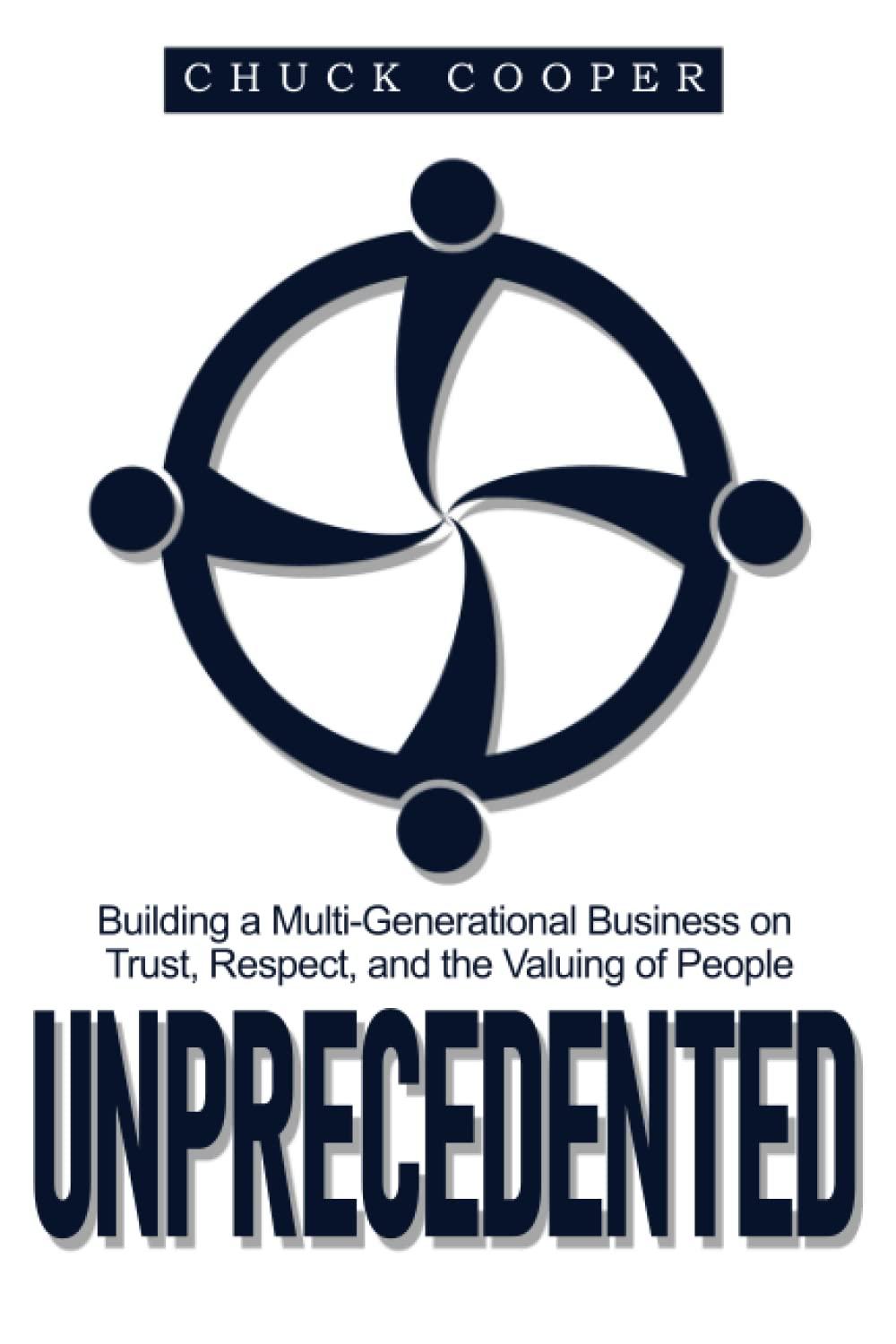 unprecedented building a multi generational business on trust respect and the valuing of people 1st edition