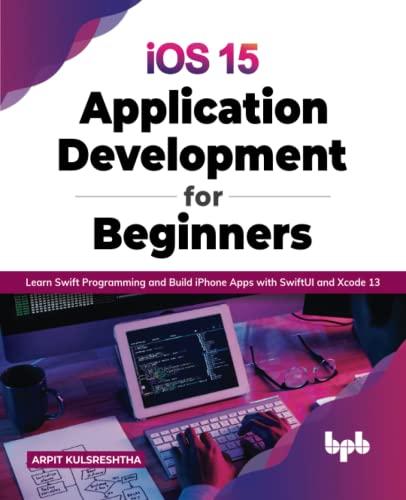 ios 15 application development for beginners learn swift programming and build iphone apps with swiftui and