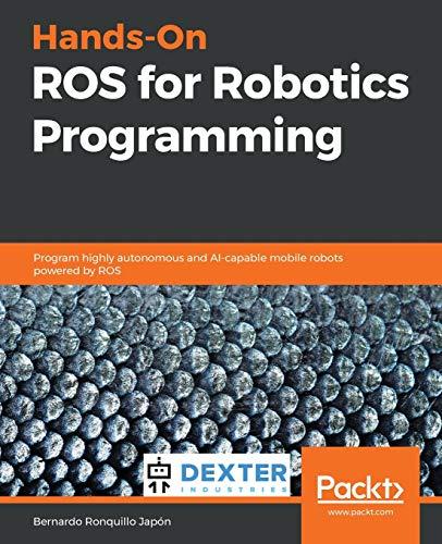 hands on ros for robotics programming program highly autonomous and ai capable mobile robots powered by ros