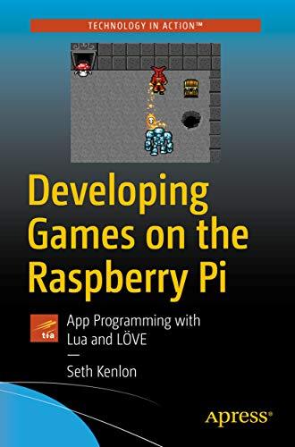 developing games on the raspberry pi app programming with lua and love 1st edition seth kenlon 1484241711,