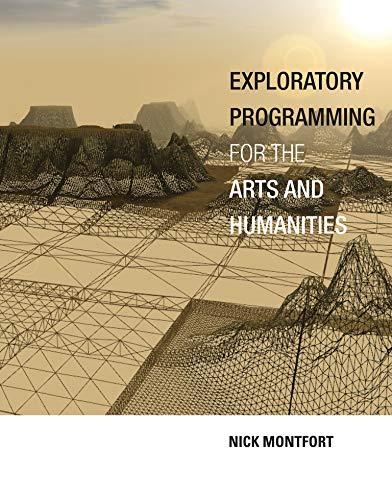 exploratory programming for the arts and humanities 1st edition nick montfort 0262034204, 978-0262034203