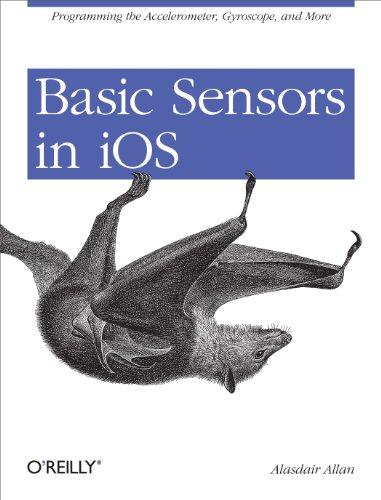 basic sensors in ios programming the accelerometer gyroscope and more 1st edition alasdair allan 1449308465,