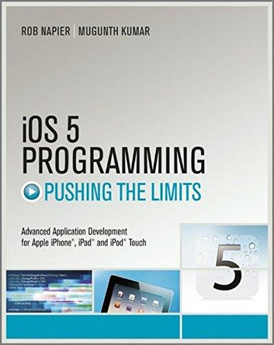 ios 5 programming pushing the limits developing extraordinary mobile apps for apple iphone ipad and ipod