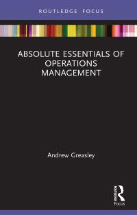absolute essentials of operations management 1st edition andrew greasley 0367259346, 9780367259341