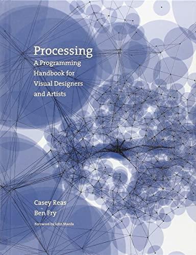 processing a programming handbook for visual designers and artists 1st edition ben reas, casey fry
