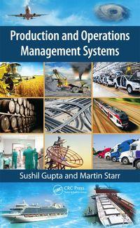production and operations management systems 1st edition sushil gupta; martin starr 1466507330, 9781466507333