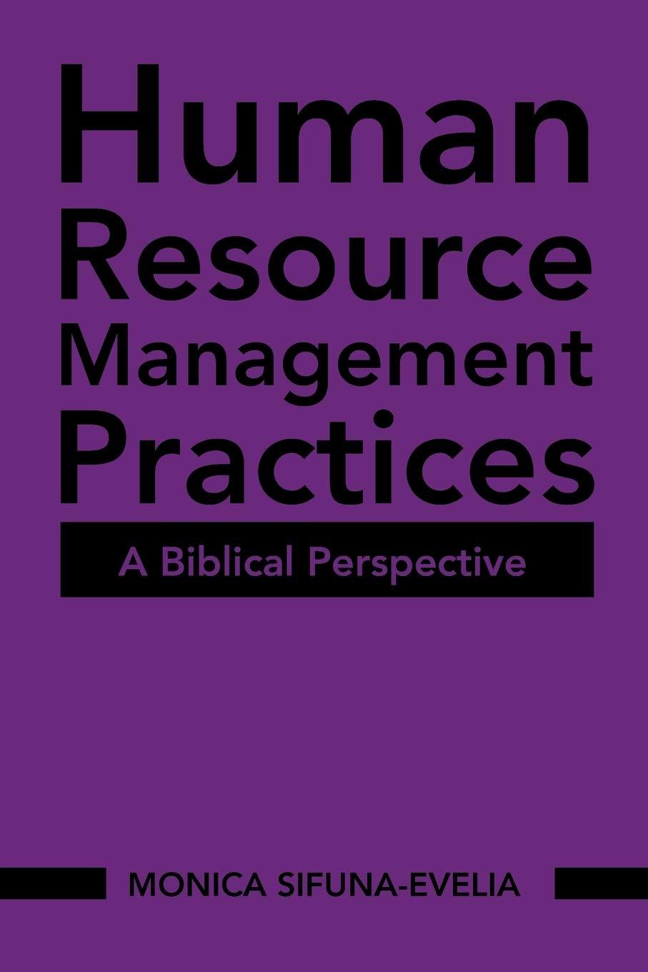 human resource management practices a biblical perspective 1st edition monica sifuna-evelia 1543742289,
