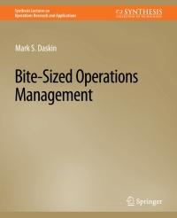 bite sized operations management 1st edition mark s. daskin 3031003217, 9783031003219