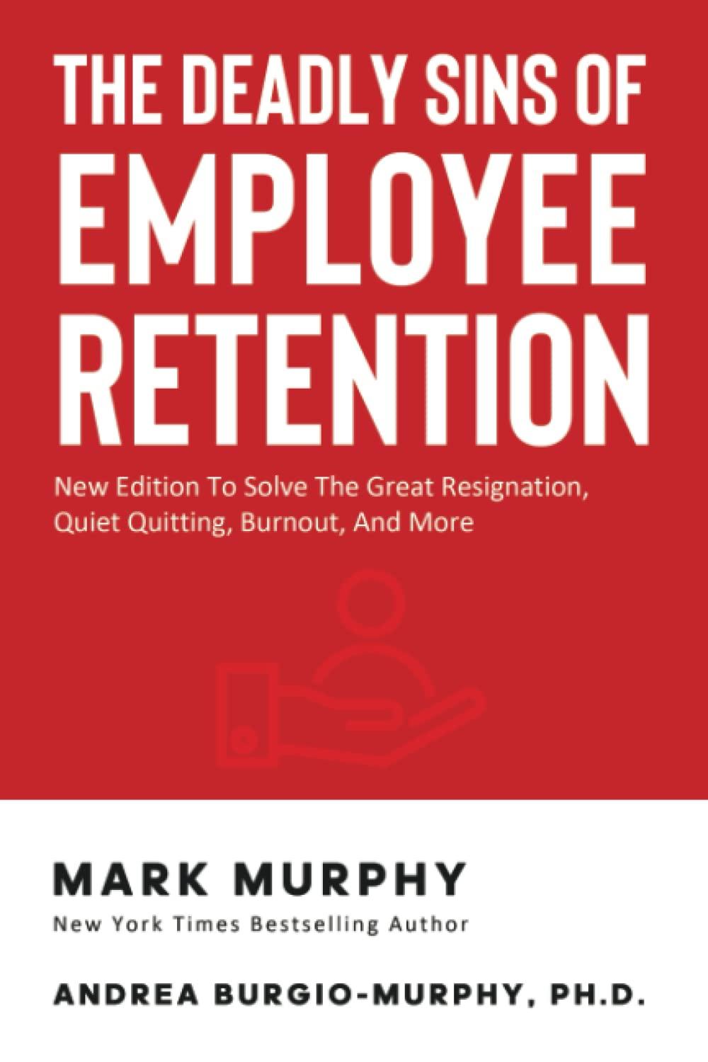 The Deadly Sins Of Employee Retention New Edition To Solve The Great Resignation Quiet Quitting Burnout And More