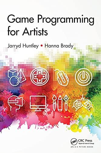 game programming for artists 1st edition jarryd huntley, hanna brady 1138626465, 978-1138626461