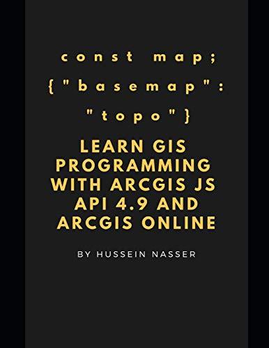 learn gis programming with arcgis for javascript api 4.x and arcgis online 1st edition hussein nasser