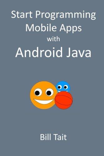 start programming mobile apps with android java 1st edition bill tait 1512123242, 978-1512123241