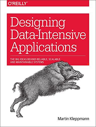 designing data intensive applications the big ideas behind reliable scalable and maintainable systems 1st