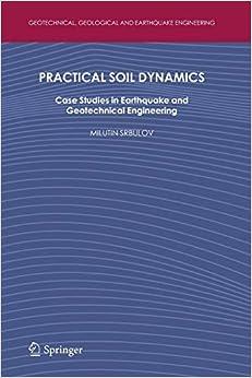 practical soil dynamics case studies in earthquake and geotechnical engineering 1st edition milutin srbulov