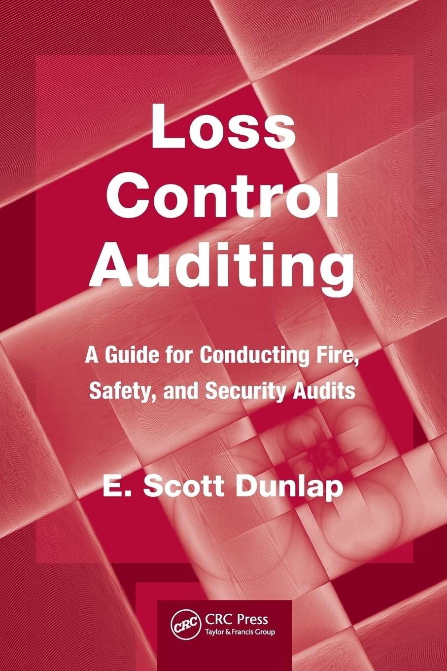 loss control auditing a guide for conducting fire safety and security audits 1st edition e. scott dunlap