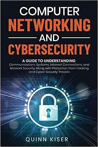 computer networking and cybersecurity a guide to understanding communications systems internet connections