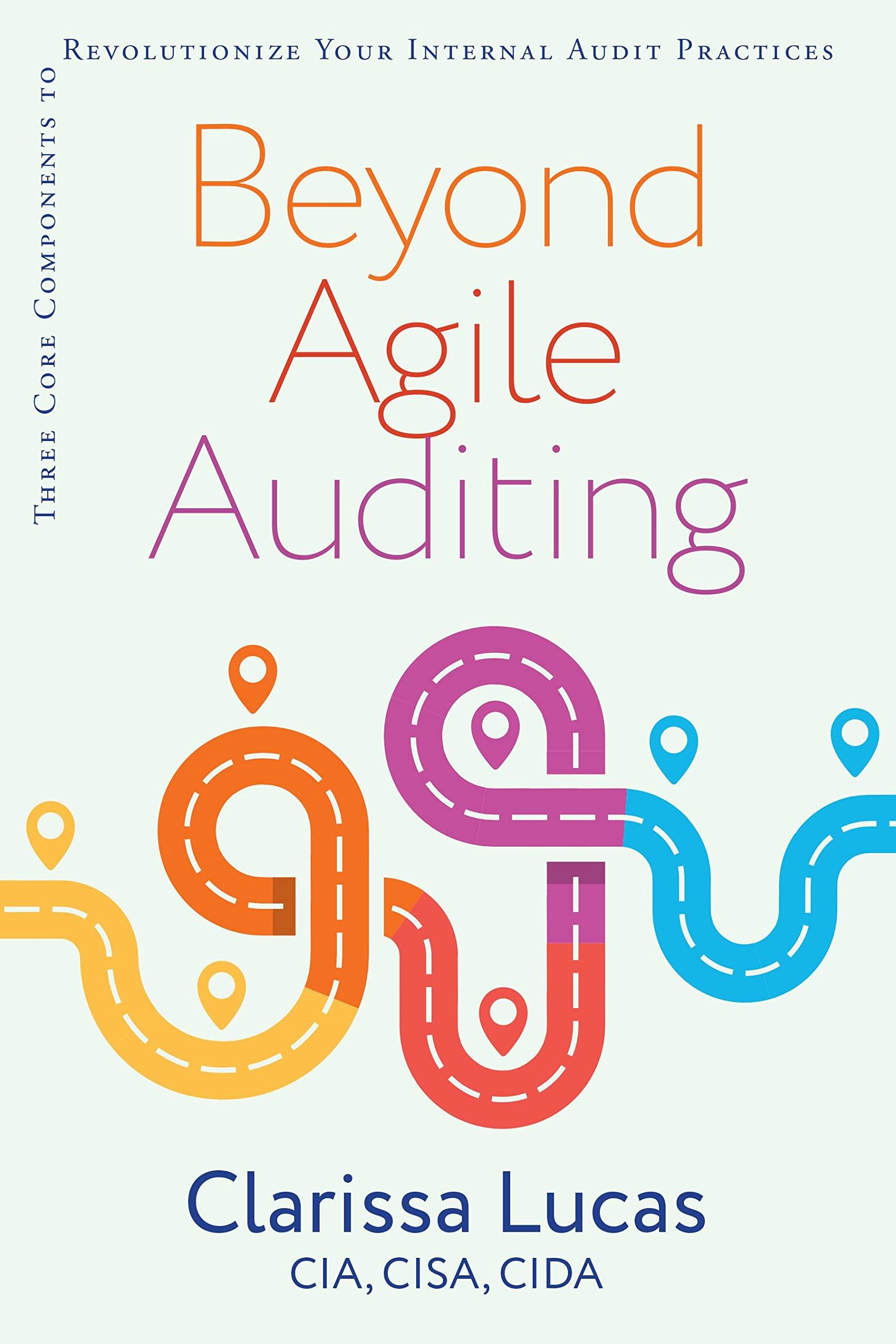 beyond agile auditing three core components to revolutionize your internal audit practices 1st edition