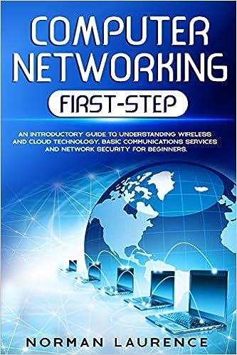 Computer Networking First Step An Introductory Guide To Understanding Wireless And Cloud Technology Basic Communications Services And Network Security For Beginners