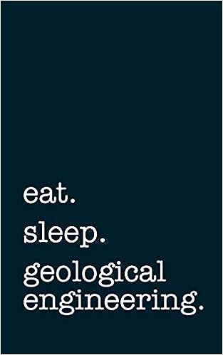 eat sleep geological engineering 1st edition mithmoth 1790592798, 978-1790592791