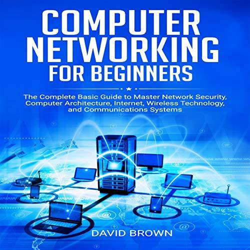 computer networking for beginners the complete basic guide to master network security computer architecture