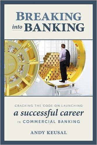 breaking into banking cracking the code on launching a successful career in commercial banking 1st edition